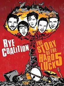 Rye Coalition: The Story of the Hard Luck 5 (2014)