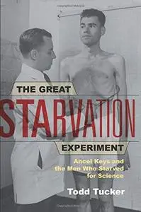 The Great Starvation Experiment: Ancel Keys and the Men Who Starved for Science