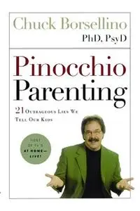 «Pinocchio Parenting: 21 Outrageous Lies We Tell Our Kids» by Chuck Borsellino