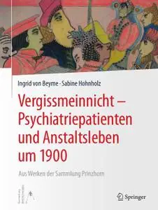 Vergissmeinnicht – Psychiatriepatienten und Anstaltsleben um 1900: Aus Werken der Sammlung Prinzhorn (Repost)