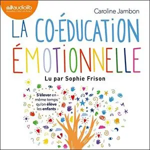 Caroline Jambon,  "La co-éducation émotionnelle: S'élever en même temps qu'on élève les enfants"