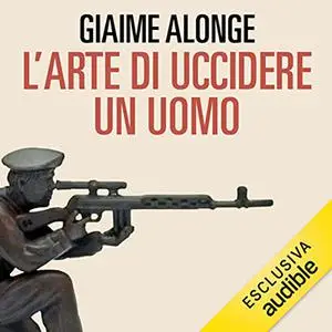 «L'arte di uccidere un uomo» by Giaime Alonge