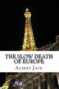 «The Slow Death of Europe» by Albert Jack