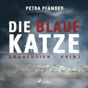 «Die blaue Katze - Andalusien-Krimi» by Petra Pfänder