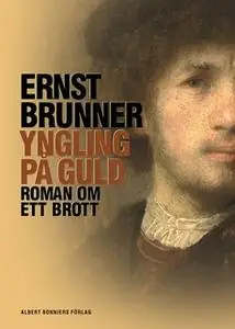 «Yngling på guld : Roman om ett brott» by Ernst Brunner