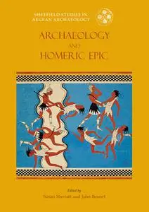 «Archaeology and the Homeric Epic» by John Bennett, Susan Sherratt