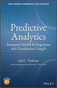 Predictive Analytics: Parametric Models for Regression and Classification Using R