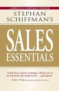 Stephan Schiffman - Stephan Schiffman's Sales Essentials: All You Need to Know to Be a Successful Salesperson