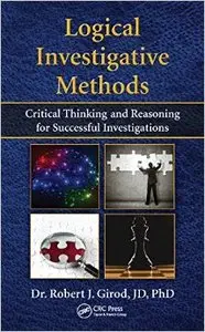 Logical Investigative Methods: Critical Thinking and Reasoning for Successful Investigations (Repost)