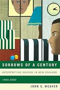 Sorrows of a Century: Interpreting Suicide in New Zealand, 1900-2000 (Volume 40)