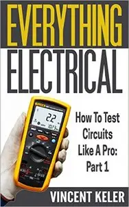 Everything Electrical: How To Test Circuits Like A Pro: Part 1