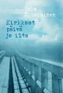 «Kirkkaat päivä ja ilta» by Inka Nousiainen