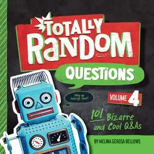 Totally Random Questions Volume 4: 101 Bizarre and Cool Q&As (Totally Random Questions)