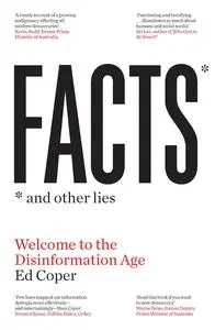 Facts and Other Lies: Welcome to the Disinformation Age
