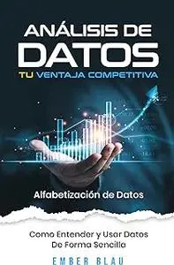 Análisis de Datos tu ventaja competitiva (Spanish Edition)