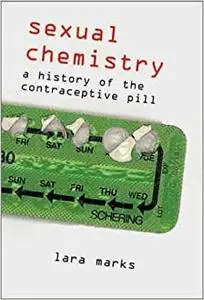 Sexual Chemistry: A History of the Contraceptive Pill