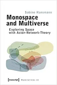Monospace and Multiverse – Exploring Space with Actor–Network–Theory