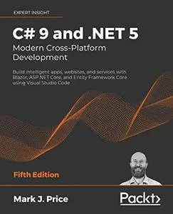 C# 9 and .NET 5 – Modern Cross-Platform Development: Build intelligent apps, websites