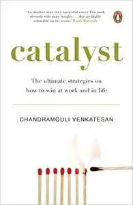 Catalyst: The ultimate strategies on how to win at work and in life