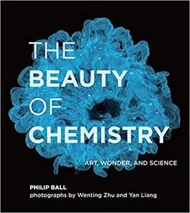 The Beauty of Chemistry : Art, Wonder, and Science