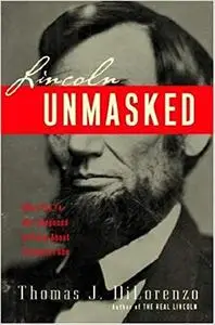 Lincoln Unmasked: What You're Not Supposed to Know About Dishonest Abe