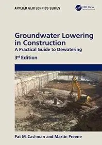 Groundwater Lowering in Construction: A Practical Guide to Dewatering, 3rd Edition