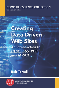 Creating Data-Driven Web Sites : An Introduction to HTML, CSS, PHP, and MySQL