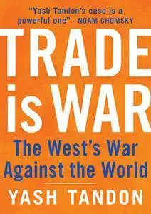Trade is War: The West's War Against the World