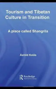Tourism and Tibetan Culture in Transition: A place called Shangrila (Routledge Contemporary China Series)
