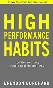 High Performance Habits: How Extraordinary People Become That Way (Repost)