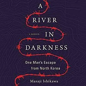 A River in Darkness: One Man's Escape from North Korea [Audiobook]