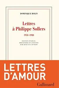 Philippe Sollers, "Lettres à Dominique Rolin, 1958-1980"