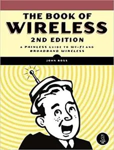 The Book of Wireless: A Painless Guide to Wi-Fi and Broadband Wireless