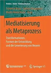 Mediatisierung als Metaprozess: Transformationen, Formen der Entwicklung und die Generierung von Neuem (Repost)