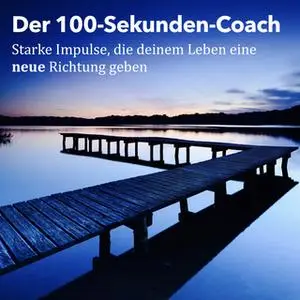 «Der 100-Sekunden-Coach: Starke Impulse, die deinem Leben eine neue Richtung geben» by Patrick Lynen