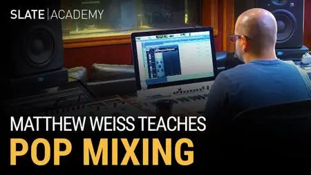 Slate Academy - Matthew Weiss Teaches Pop Mixing (2019)