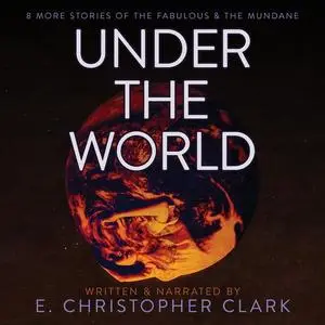 «Under the World» by E. Christopher Clark