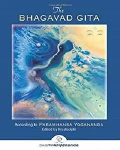 The Bhagavad Gita: According to Paramhansa Yogananda: According the Paramahansa Yogananda