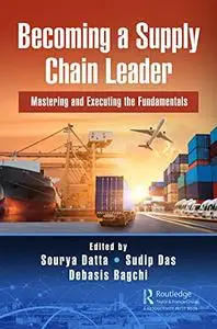 Becoming a Supply Chain Leader: Mastering and Executing the Fundamentals