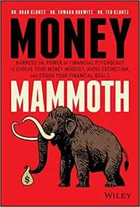 Money Mammoth: Harness The Power of Financial Psychology to Evolve Your Money Mindset, Avoid Extinction
