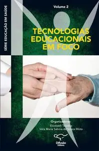 «Educação em saúde: Tecnologias educacionais em foco» by Caroline da Silva Cavalcante, Caroline do Amaral Diniz, Elizabe