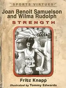 Joan Benoit Samuelson and Wilma Rudolph: Strength