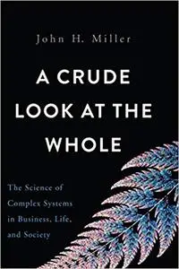 A Crude Look at the Whole: The Science of Complex Systems in Business, Life, and Society (Repost)