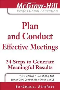 Plan and Conduct Effective Meetings: 24 Steps to Generate Meaningful Results (Repost)