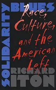 Solidarity Blues: Race, Culture and the American Left