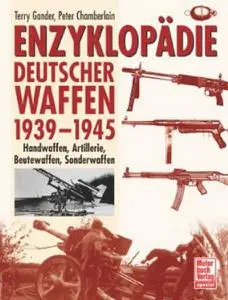 Enzyklopadie Deutscher Waffen 1939-1945: Handwaffen, Artillerie, Beutewaffen, Sonderwaffen (Repost)