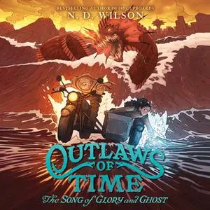 «Outlaws of Time #2: The Song of Glory and Ghost» by N.D. Wilson