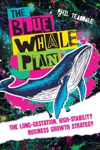 The Blue Whale Plan: The long-gestation, high-stability business growth strategy