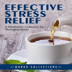 «Effective Stress Relief: A Meditation Collection for Managing Stress» by Mondo Collections