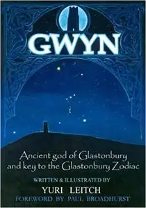 Gwyn: Ancient God of Glastonbury and Key to the Glastonbury Zodiac